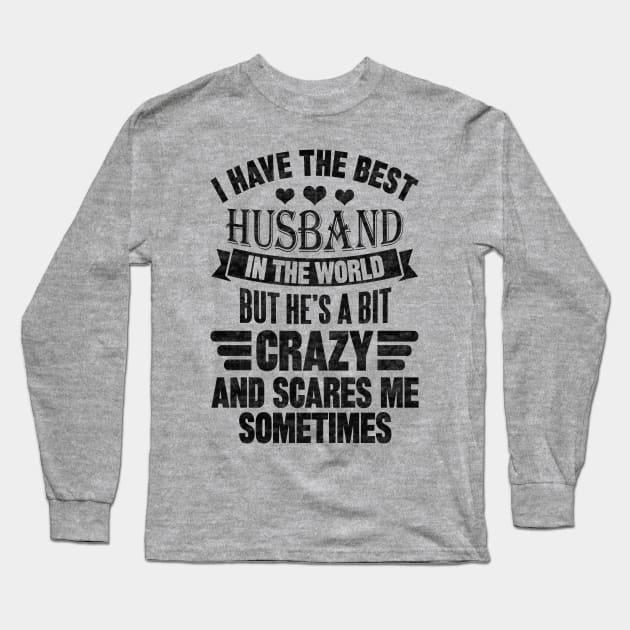 I have the best husband in the world but he's a bit crazy and scares me sometimes Long Sleeve T-Shirt by SilverTee